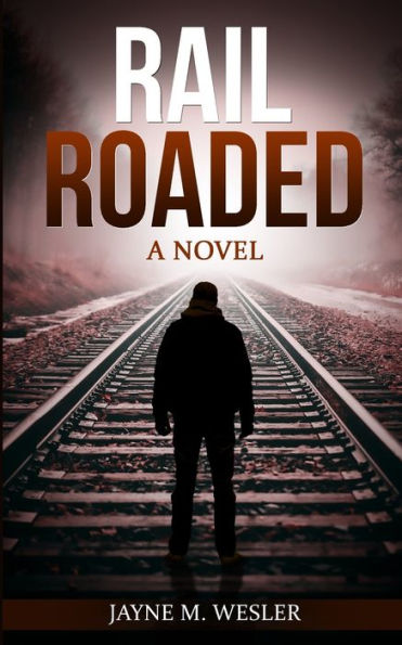 RAILROADED: A Novel