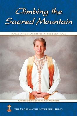 Climbing the Sacred Mountain: Poems and Prayers of a Western Yogi