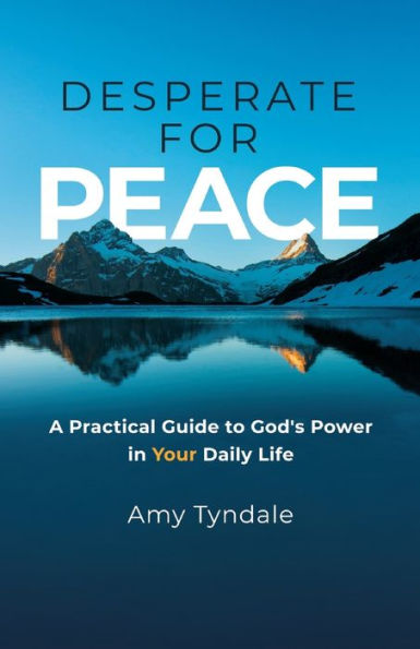 Desperate for Peace: A Practical Guide to God's Power in Your Daily Life