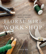 Ebook ipad download Floral Wire Workshop: Florists' Techniques for Plants and Flowers in Every Season