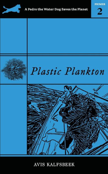 Plastic Plankton: An Aloha Ocean Eco Adventure with a Heroic Pug, Rogue Sailor Best Friends, and Whole Lot of