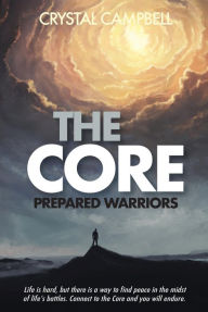 Title: The Core: Prepared Warriors, Author: Crystal Campbell