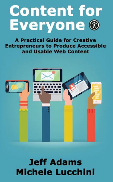 Content for Everyone: A Practical Guide for Creative Entrepreneurs to Produce Accessible and Usable Web Content