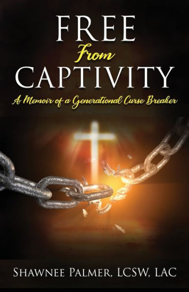 Free From Captivity: a Memoir of Generational Curse Breaker