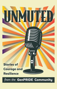 Title: Unmuted: Stories of Courage and Resilience from the GenPRIDE Community, Author: GenPRIDE