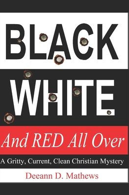 Black, White, and RED All Over: A Gritty, Current, Clean Christian Mystery