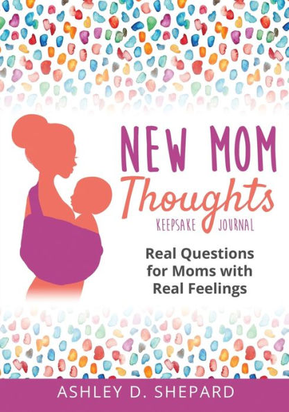 New Mom Thoughts: Real Questions for Moms with Feelings