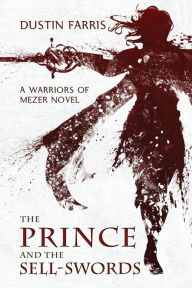 Online textbook downloads The Prince and the Sell-Swords: A Warriors of Mezer Novel