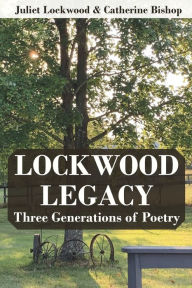Title: Lockwood Legacy: Three Generations of Poetry, Author: Juliet Lockwood