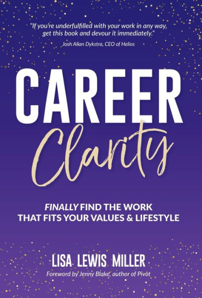 Career Clarity: Finally Find the Work That Fits Your Values and Lifestyle
