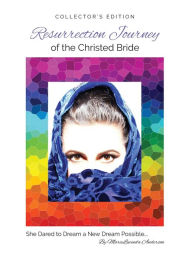 Title: Resurrection Journey of the Christed Bride COLLECTOR'S EDITION: She Dared to Dream a New Dream Possible, Author: Marielucinda Anderson