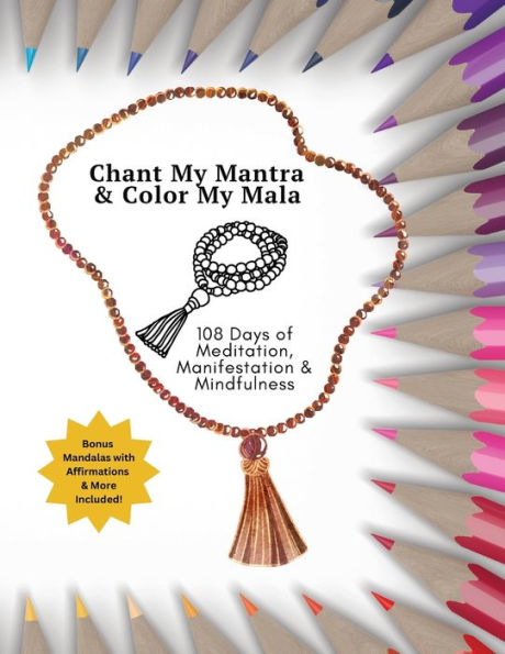 Chant My Mantra & Color My Mala: 108 Days of Meditation, Manifestation & Mindfulness