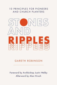 Title: Stones and Ripples: 10 Principles for Pioneers and Church Planters, Author: Gareth Robinson