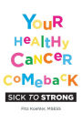 Your Healthy Cancer Comeback: Sick to Strong