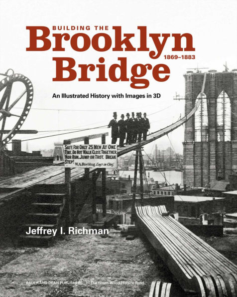 Building the Brooklyn Bridge, 1869-1883: An Illustrated History, with Images in 3D