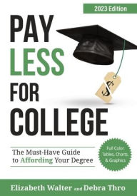 Title: Pay Less for College: The Must-Have Guide to Affording Your Degree, 2023 Edition, Author: Elizabeth Walter
