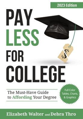 Pay Less for College: The Must-Have Guide to Affording Your Degree, 2023 Edition