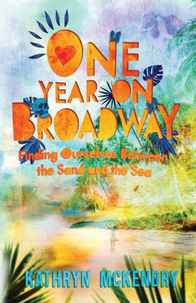 One Year on Broadway: Finding Ourselves Between the Sand and Sea