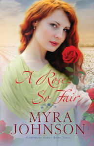 Title: A Rose So Fair, Author: Myra Johnson