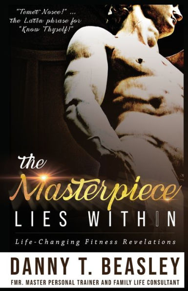The Masterpiece Lies Within: Life-Changing Fitness Revelations