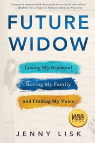 Title: Future Widow: Losing My Husband, Saving My Family, and Finding My Voice, Author: Jenny Lisk