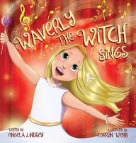 Title: Waverly the Witch Sings: The Choir of Magical Arts, Author: Angela Lindsey