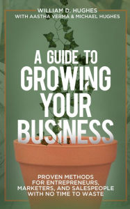 Title: A Guide to Growing Your Business, Author: William D. Hughes