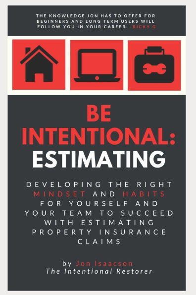 Be Intentional: Estimating: Developing the right mindset and habits for yourself and your team to succeed with estimating property insurance claims