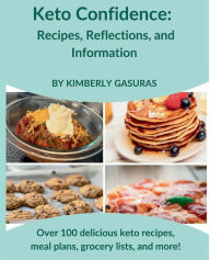 Title: Keto Confidence: Recipes, Reflections, and Information, Author: Kimberly Gasuras