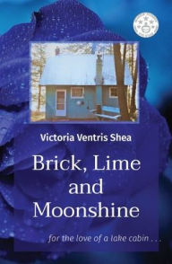 Rapidshare free download ebooks pdf Brick, Lime and Moonshine: for the love of a lake cabin . . .
