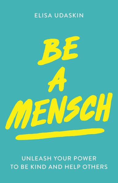 Be a Mensch: Unleash Your Power to Be Kind and Help Others