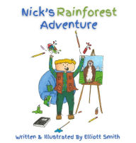 Title: Nick's Rainforest Adventure, Author: Elliott Smith