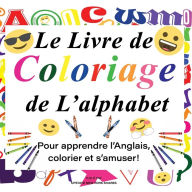 Title: Le Livre de Coloriage de L'alphabet: Pour apprendre l'Anglais, colorier et s'amuser!, Author: Upstate Ny Shares