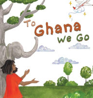 Title: To Ghana We Go, Author: Laylah Copertino