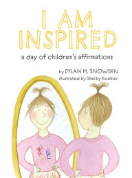 Title: I Am Inspired: A Day of Children's Affirmations, Author: Dylan Snowden