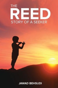 Title: THE REED: STORY OF A SEEKER, Author: Jawad Behsudi