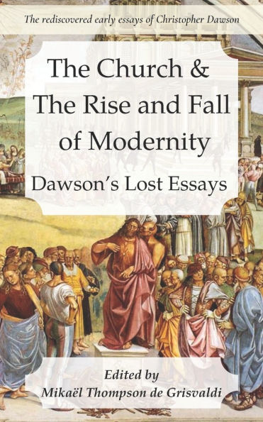 The Church & the Rise and Fall of Modernity: Dawson's Lost Essays
