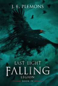 Title: Last Light Falling - Legion, Book IV, Author: J E Plemons