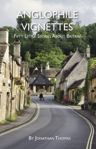 Anglophile Vignettes: Fifty Little Stories About Britain