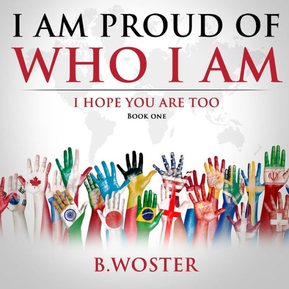 I Am Proud of Who I Am: I hope you are too (Book One)