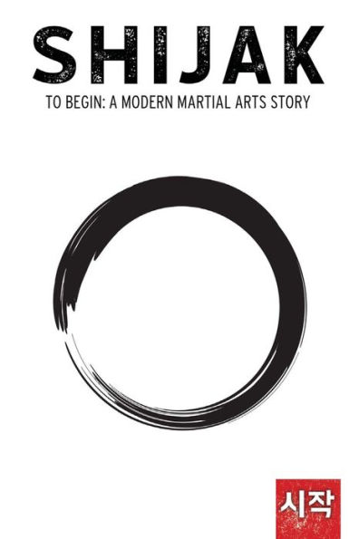 Shijak: To Begin: A Modern Martial Arts Story