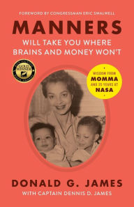 Epub ebooks for ipad download Manners Will Take You Where Brains and Money Won't: Wisdom from Momma and 35 Years at NASA English version by Donald G James, Captain Dennis D James (Contribution by), Congressman Eric Swalwell (Foreword by) RTF MOBI 9781735674001