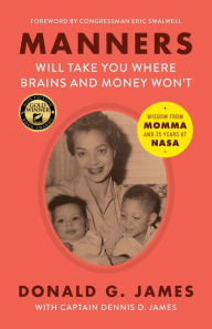 Title: Manners Will Take You Where Brains and Money Won't: Wisdom from Momma and 35 Years at NASA, Author: Donald G James