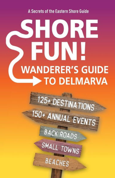 Shore Fun: The Wanderer's Guide to Delmarva