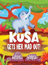 Title: Kusa Gets Her Mad Out!, Author: Kathy Iorio