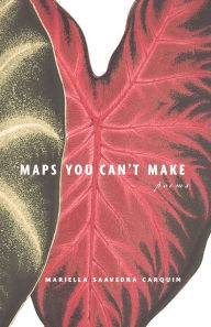 Google full book downloader Maps You Can't Make by Mariella Saavedra Carquin, Mariella Saavedra Carquin  9781735678351 (English literature)