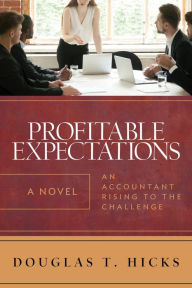 Title: Profitable Expectations: An Accountant Rising to the Challenge, Author: Douglas T. Hicks