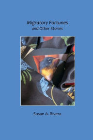 Title: Migratory Fortunes and Other Stories, Author: Susan Rivera