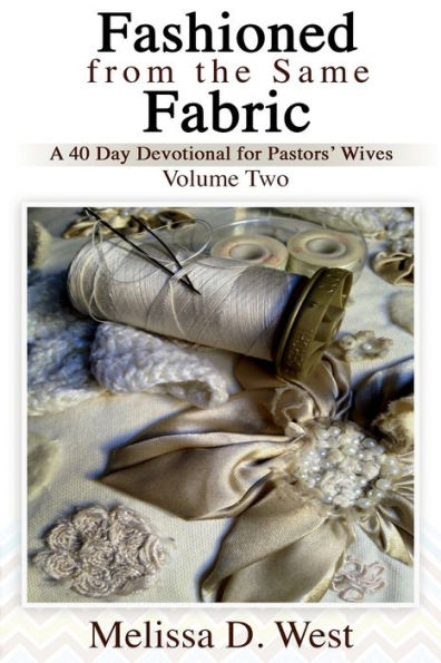 Fashioned from the same Fabric: A 40-Day Devotional for Pastors' Wives Volume 2