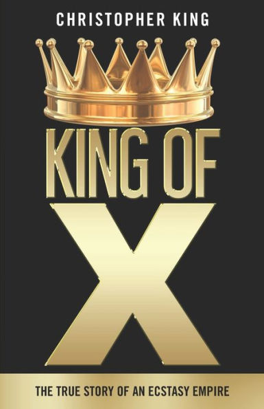 King of X: The True Story of an Ecstasy Empire